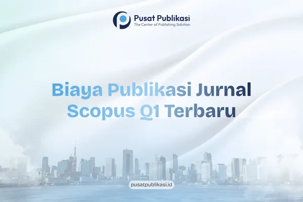 Biaya Publikasi Jurnal Scopus Q1 Terbaru