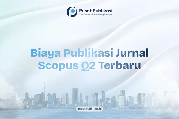 Biaya Publikasi Jurnal Scopus Q2 Terbaru