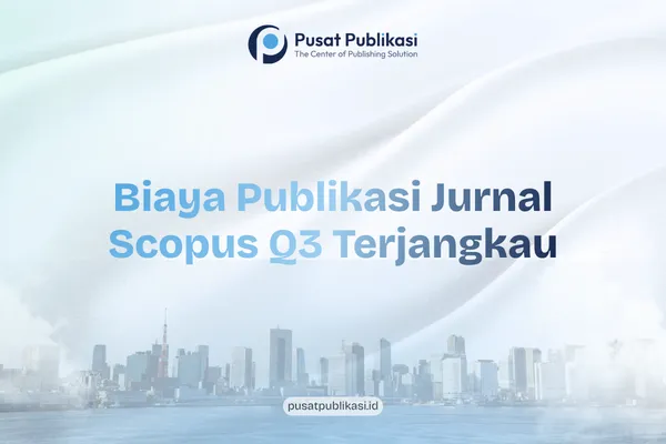 Biaya Publikasi Jurnal Scopus Q3 Terjangkau