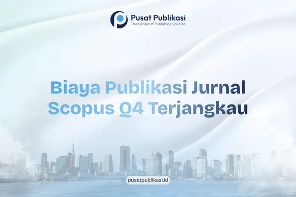 Biaya Publikasi Jurnal Scopus Q4 Terjangkau
