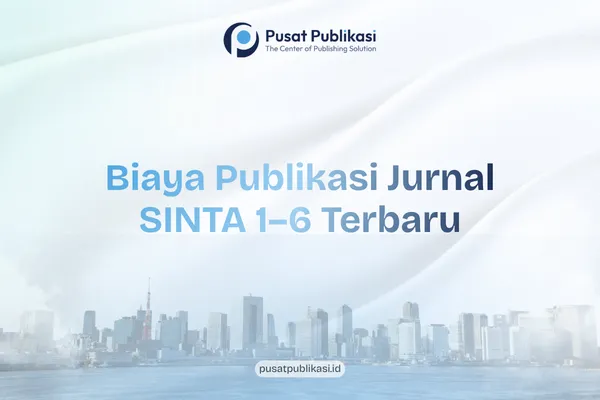 Biaya Publikasi Jurnal SINTA 1–6 Terbaru