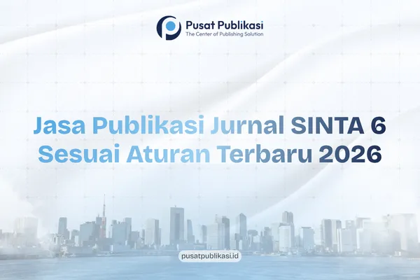 Jasa Publikasi Jurnal SINTA 6 Sesuai Aturan Terbaru