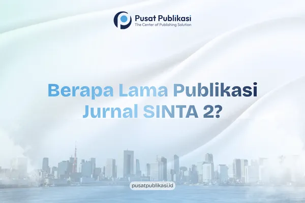Berapa Lama Publikasi Jurnal SINTA 2?