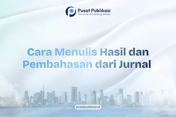 Cara Menulis Hasil dan Pembahasan dari Jurnal
