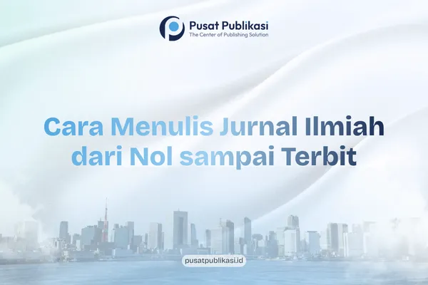 Cara Menulis Jurnal Ilmiah dari Nol sampai Artikel Terbit