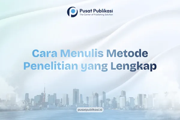 Cara Menulis Metode Penelitian yang Lengkap