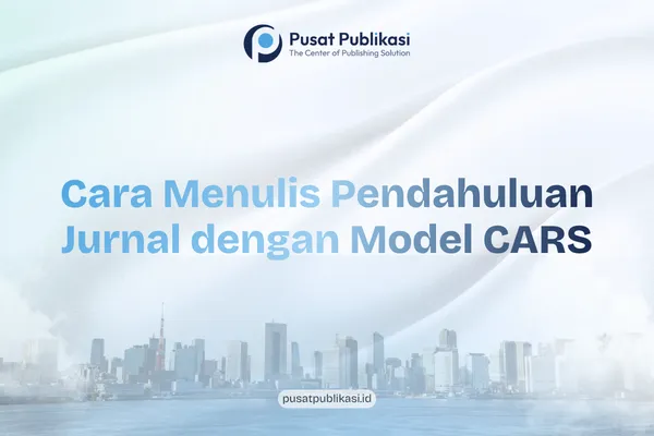 Cara Menulis Pendahuluan Jurnal dengan Model CARS
