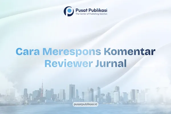 Cara Merespons Komentar Reviewer Jurnal