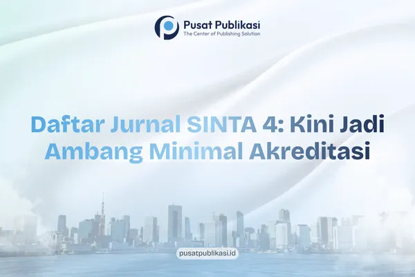 Daftar Jurnal SINTA 4: Kini Jadi Ambang Minimal Akreditasi