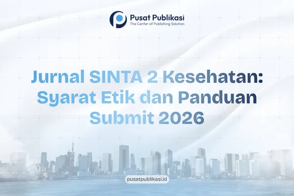 Jurnal SINTA 2 Kesehatan: Syarat Etik dan Panduan Submit