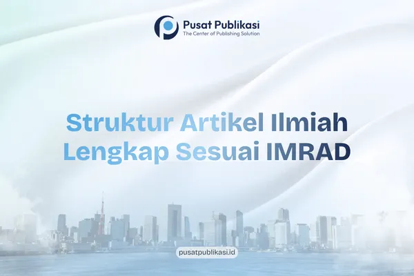 Struktur Artikel Ilmiah Lengkap Sesuai IMRAD