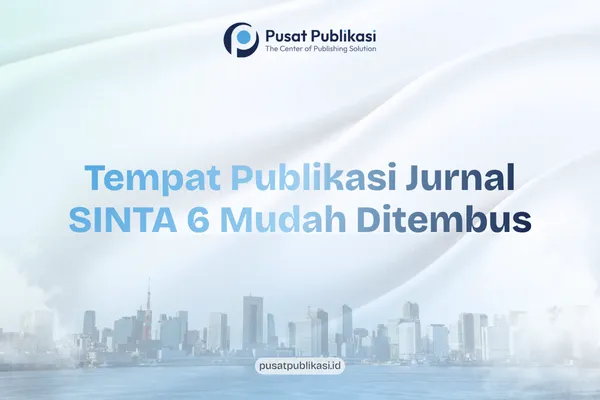 Tempat Publikasi Jurnal SINTA 6 Mudah Ditembus