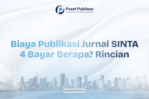 Biaya Publikasi Jurnal SINTA 4 Bayar Berapa? Rincian