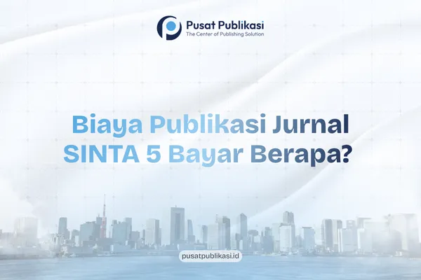 Biaya Publikasi Jurnal SINTA 5 Bayar Berapa? Nasibnya Kini