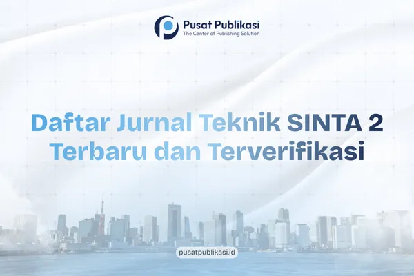Daftar Jurnal Teknik SINTA 2 Terbaru dan Terverifikasi